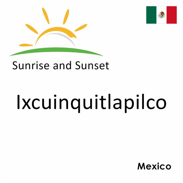 Sunrise and sunset times for Ixcuinquitlapilco, Mexico