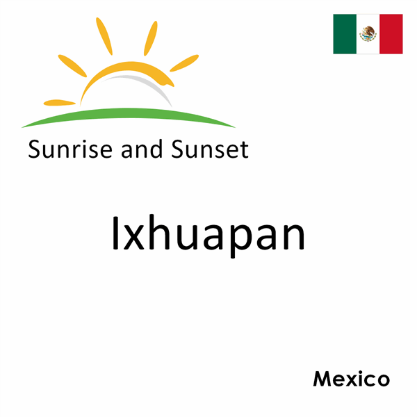 Sunrise and sunset times for Ixhuapan, Mexico