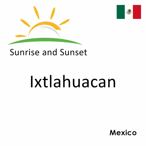 Sunrise and sunset times for Ixtlahuacan, Mexico