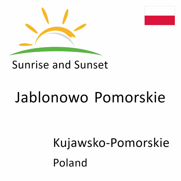 Sunrise and sunset times for Jablonowo Pomorskie, Kujawsko-Pomorskie, Poland