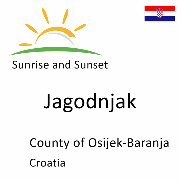 Sunrise and sunset times for Jagodnjak, County of Osijek-Baranja, Croatia