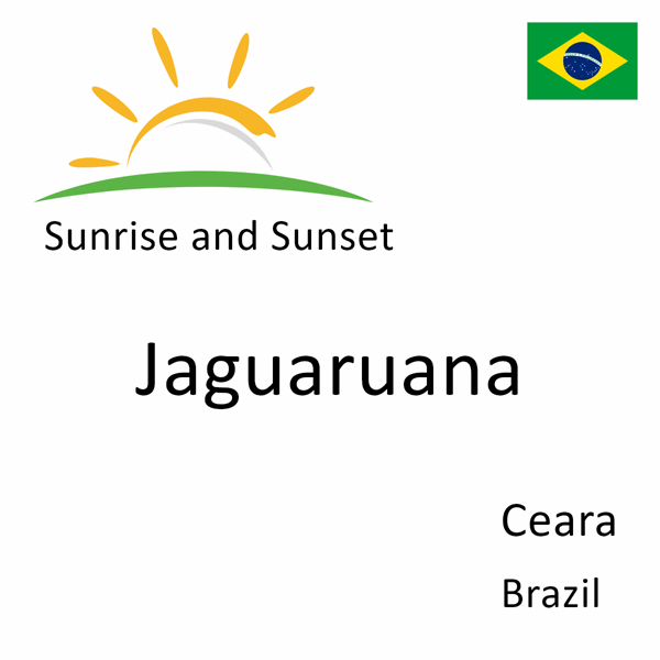 Sunrise and sunset times for Jaguaruana, Ceara, Brazil