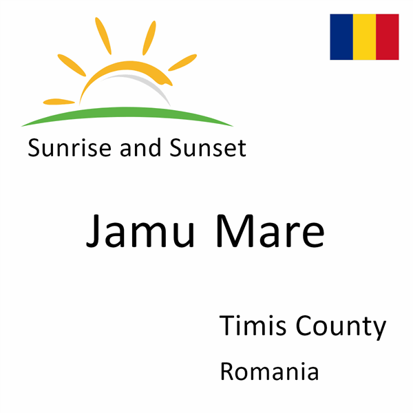 Sunrise and sunset times for Jamu Mare, Timis County, Romania