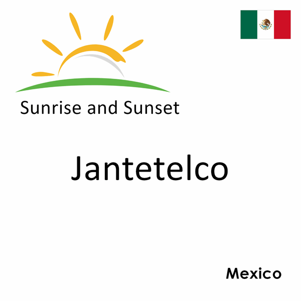 Sunrise and sunset times for Jantetelco, Mexico