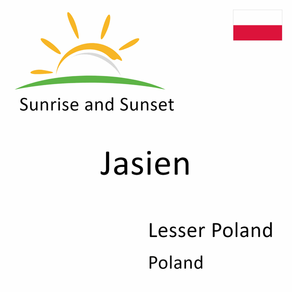 Sunrise and sunset times for Jasien, Lesser Poland, Poland