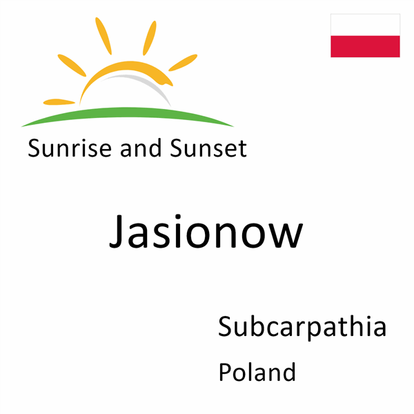 Sunrise and sunset times for Jasionow, Subcarpathia, Poland