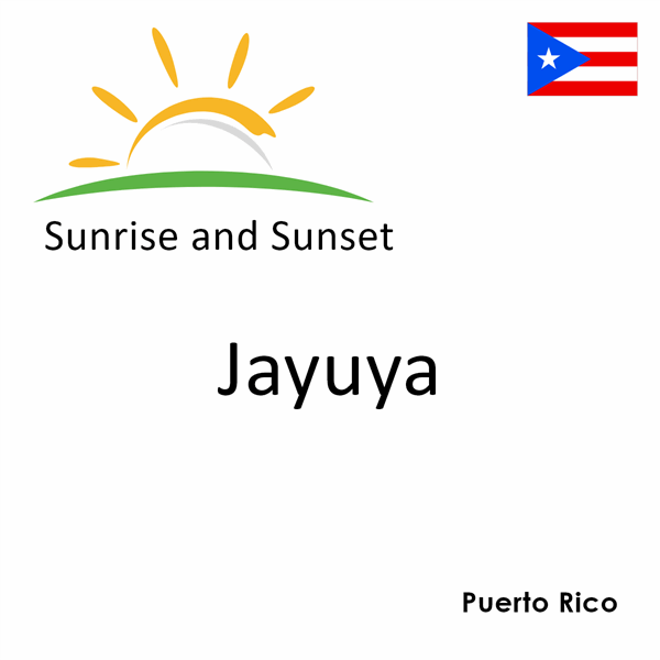 Sunrise and sunset times for Jayuya, Puerto Rico