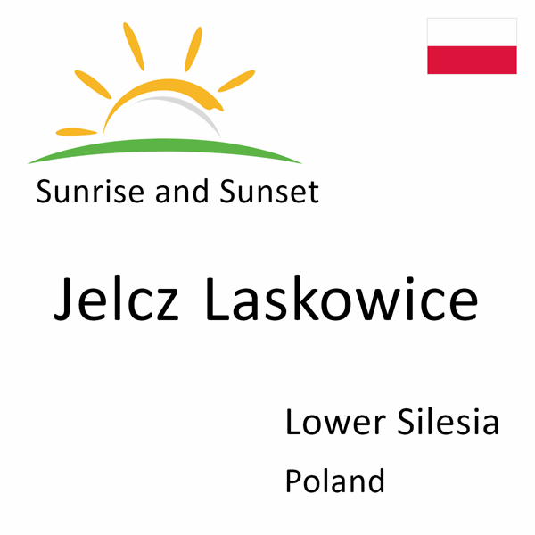 Sunrise and sunset times for Jelcz Laskowice, Lower Silesia, Poland