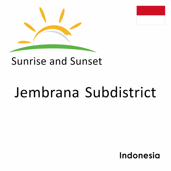 Sunrise and sunset times for Jembrana Subdistrict, Indonesia