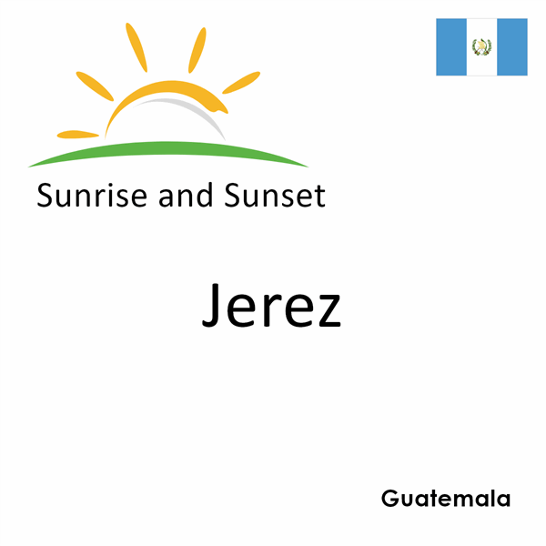 Sunrise and sunset times for Jerez, Guatemala