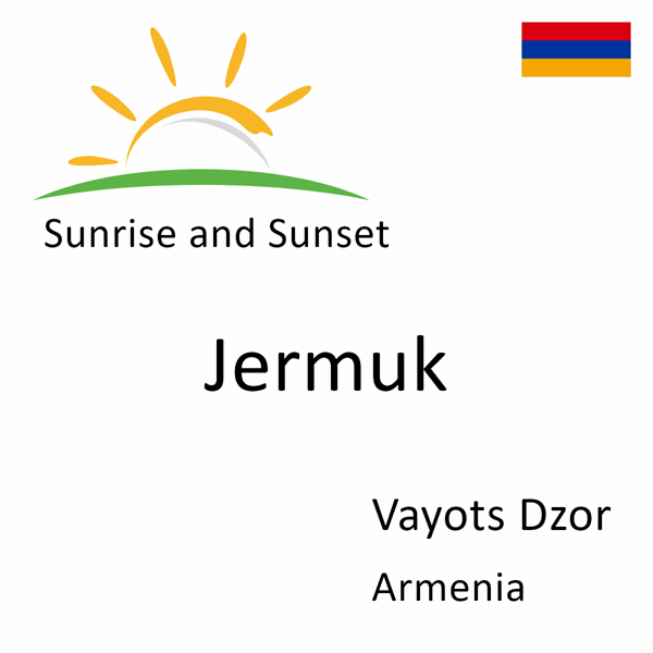 Sunrise and sunset times for Jermuk, Vayots Dzor, Armenia