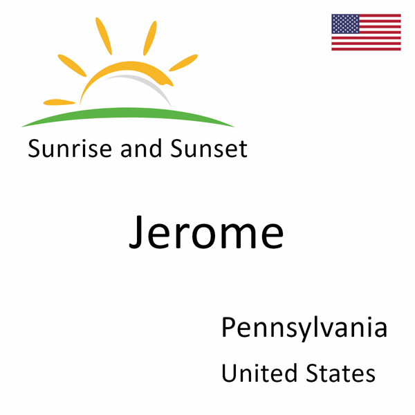 Sunrise and sunset times for Jerome, Pennsylvania, United States