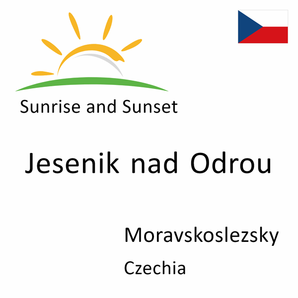 Sunrise and sunset times for Jesenik nad Odrou, Moravskoslezsky, Czechia