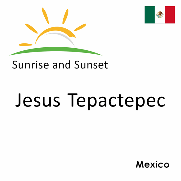 Sunrise and sunset times for Jesus Tepactepec, Mexico