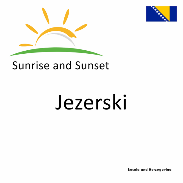 Sunrise and sunset times for Jezerski, Bosnia and Herzegovina