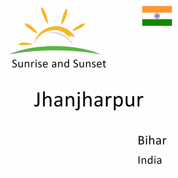 Sunrise and sunset times for Jhanjharpur, Bihar, India