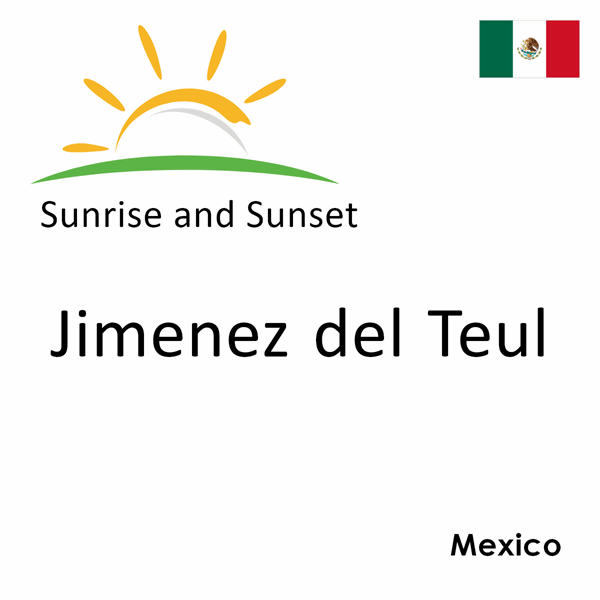 Sunrise and sunset times for Jimenez del Teul, Mexico