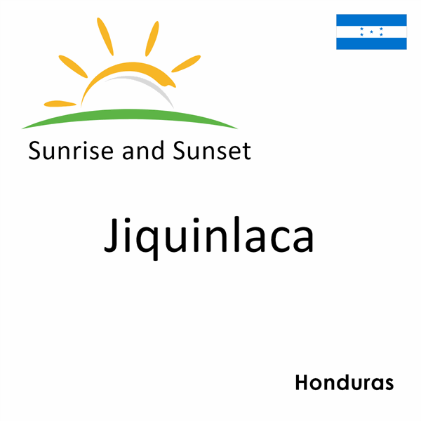 Sunrise and sunset times for Jiquinlaca, Honduras