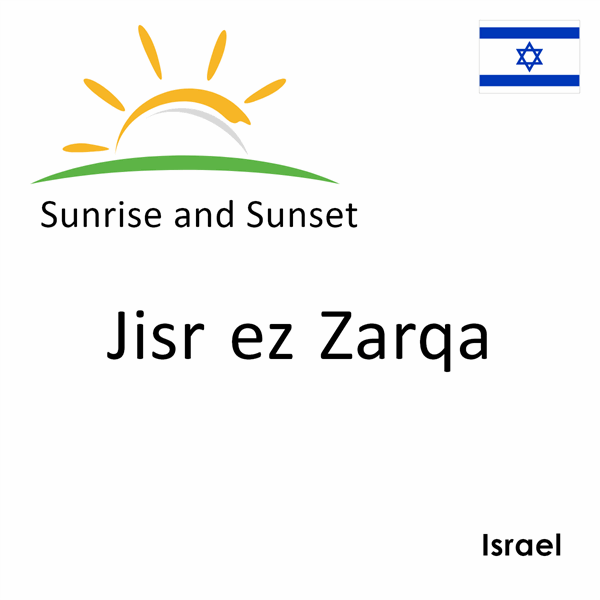 Sunrise and sunset times for Jisr ez Zarqa, Israel