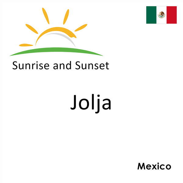 Sunrise and sunset times for Jolja, Mexico