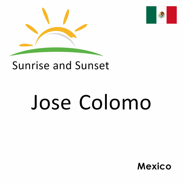 Sunrise and sunset times for Jose Colomo, Mexico