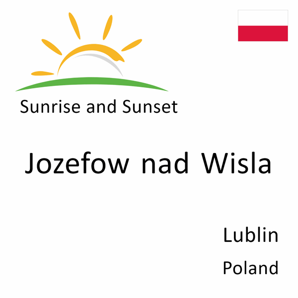 Sunrise and sunset times for Jozefow nad Wisla, Lublin, Poland