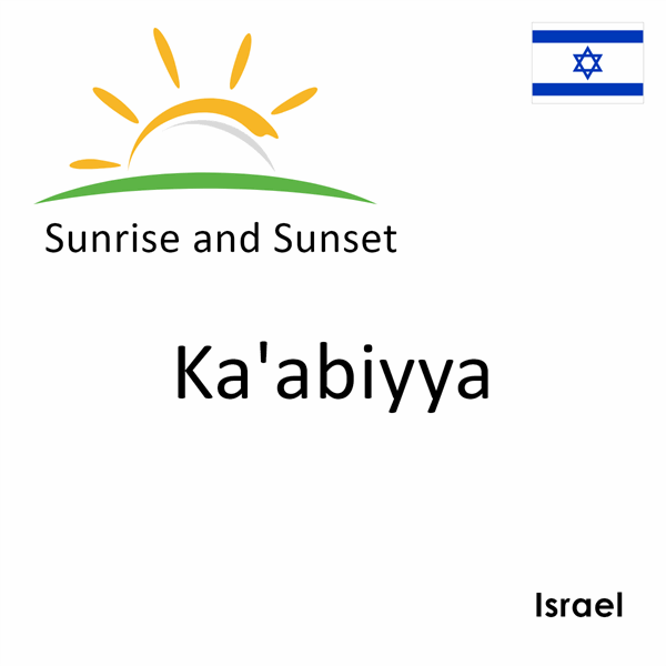 Sunrise and sunset times for Ka'abiyya, Israel