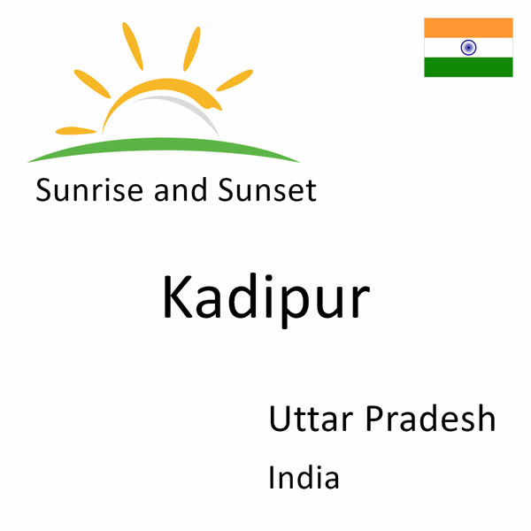 Sunrise and sunset times for Kadipur, Uttar Pradesh, India