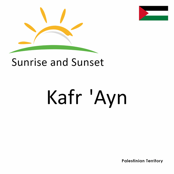 Sunrise and sunset times for Kafr 'Ayn, Palestinian Territory