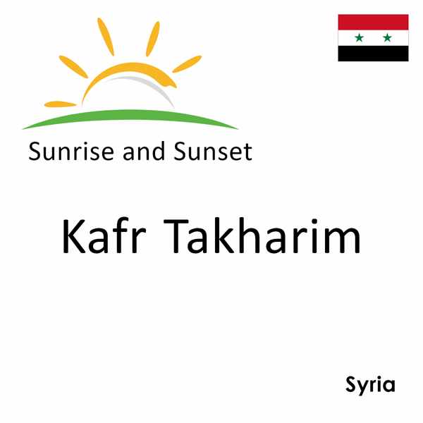 Sunrise and sunset times for Kafr Takharim, Syria