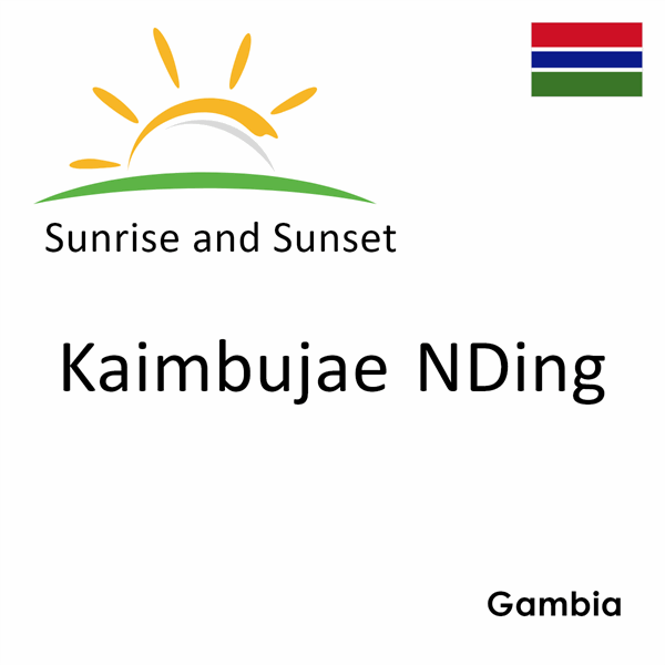 Sunrise and sunset times for Kaimbujae NDing, Gambia