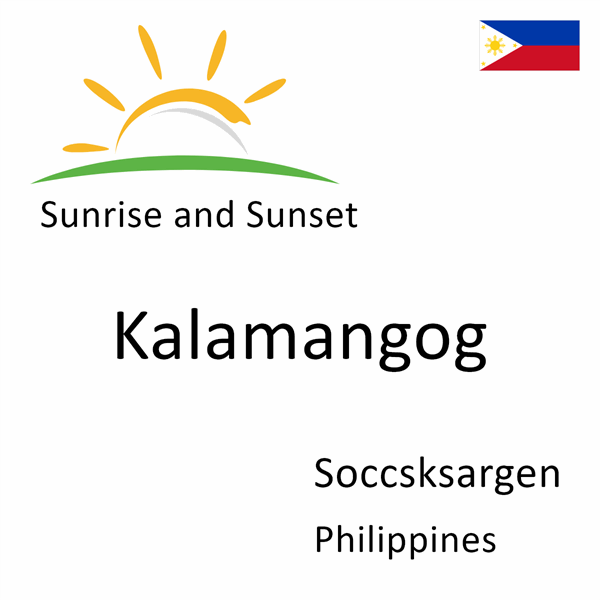 Sunrise and sunset times for Kalamangog, Soccsksargen, Philippines