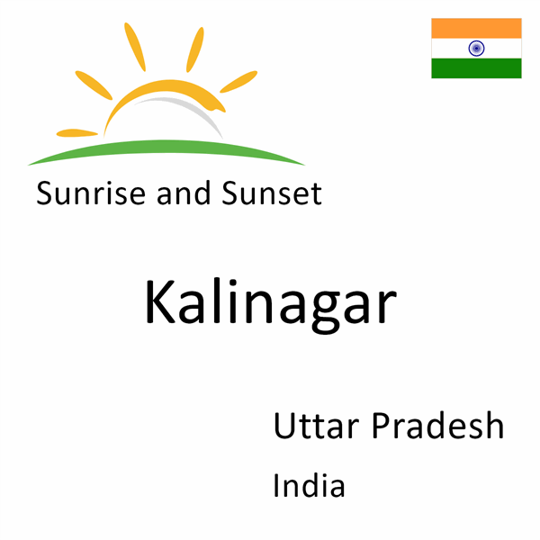 Sunrise and sunset times for Kalinagar, Uttar Pradesh, India