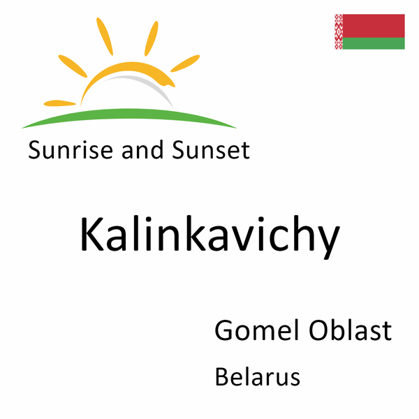 Sunrise and sunset times for Kalinkavichy, Gomel Oblast, Belarus