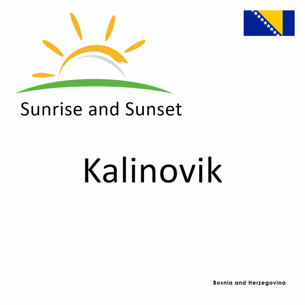 Sunrise and sunset times for Kalinovik, Bosnia and Herzegovina