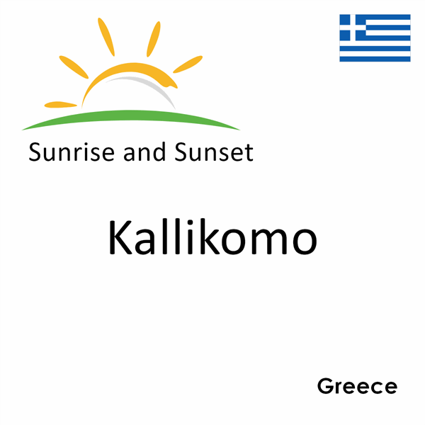 Sunrise and sunset times for Kallikomo, Greece