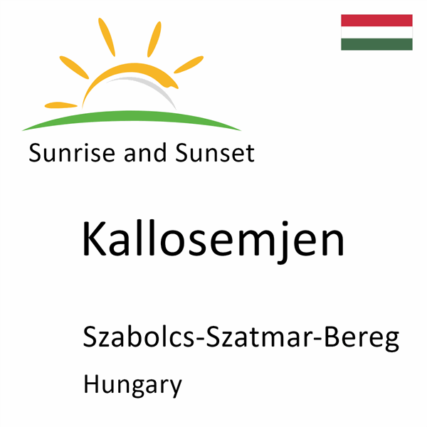 Sunrise and sunset times for Kallosemjen, Szabolcs-Szatmar-Bereg, Hungary