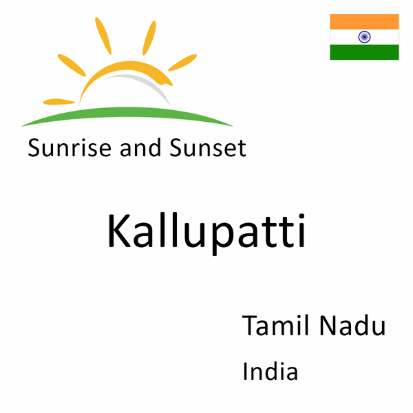 Sunrise and sunset times for Kallupatti, Tamil Nadu, India