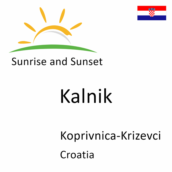 Sunrise and sunset times for Kalnik, Koprivnica-Krizevci, Croatia