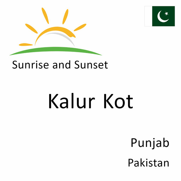 Sunrise and sunset times for Kalur Kot, Punjab, Pakistan