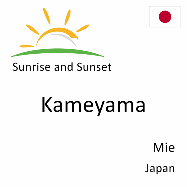 Sunrise and sunset times for Kameyama, Mie, Japan