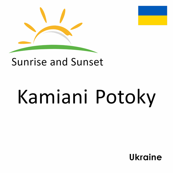 Sunrise and sunset times for Kamiani Potoky, Ukraine