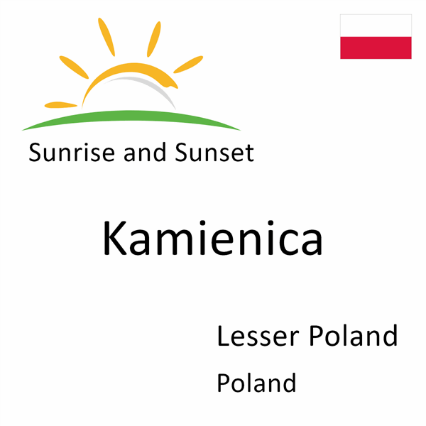 Sunrise and sunset times for Kamienica, Lesser Poland, Poland