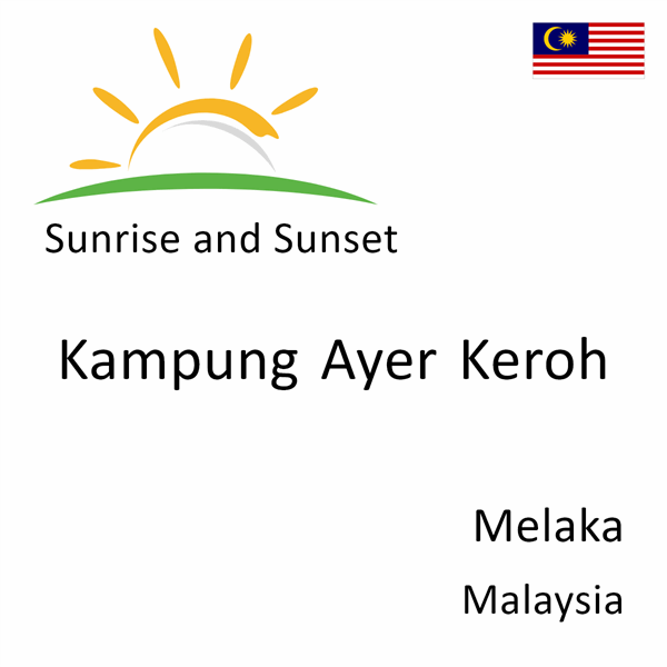 Sunrise and sunset times for Kampung Ayer Keroh, Melaka, Malaysia