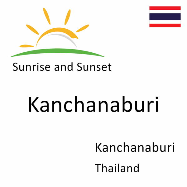 Sunrise and sunset times for Kanchanaburi, Kanchanaburi, Thailand