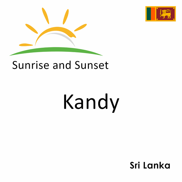 Sunrise and sunset times for Kandy, Sri Lanka