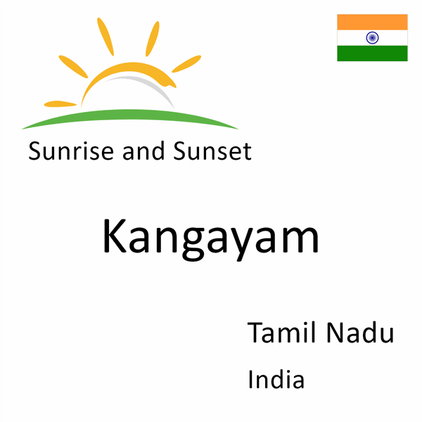 Sunrise and sunset times for Kangayam, Tamil Nadu, India