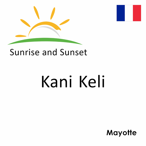 Sunrise and sunset times for Kani Keli, Mayotte