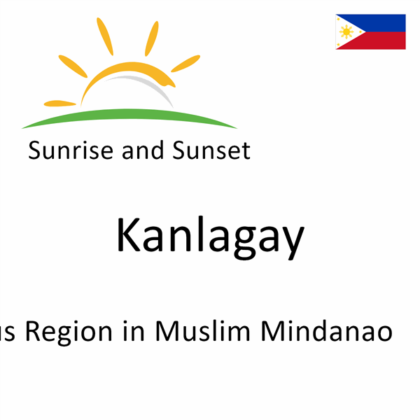 Sunrise and sunset times for Kanlagay, Autonomous Region in Muslim Mindanao, Philippines