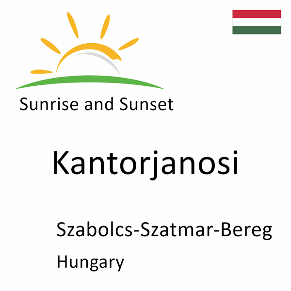 Sunrise and sunset times for Kantorjanosi, Szabolcs-Szatmar-Bereg, Hungary